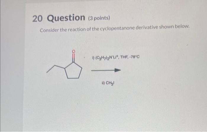 Consider the reaction of the cyclopentanone derivative shown below.